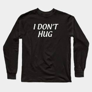 I Don't Hug Long Sleeve T-Shirt